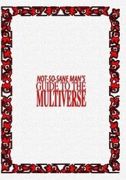 Not So Sane Man's Guide to the Multiverse 2018</b> saison 01 