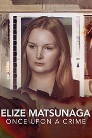 Elize Matsunaga: Once Upon a Crime series tv