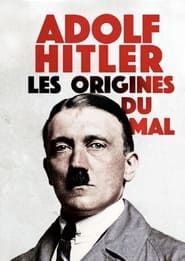 Adolf Hitler: Les Origines du Mal series tv