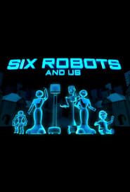 Six Robots and Us 2017</b> saison 01 
