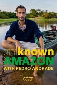 Unknown Amazon with Pedro Andrade series tv