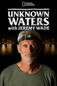 Unknown Waters with Jeremy Wade 2021</b> saison 01 