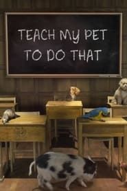 Teach My Pet to Do That</b> saison 01 