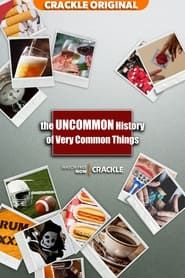 The Uncommon History of Very Common Things series tv