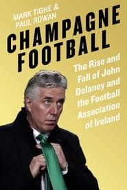 Champagne Football: Inside John Delaney's FAI series tv