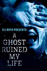 Eli Roth Presents: A Ghost Ruined My Life series tv