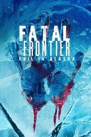 Fatal Frontier: Evil in Alaska series tv