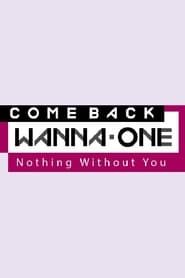 COMEBACK WANNA ONE : Nothing Without You series tv