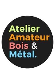 Atelier Amateur Bois Metal 2021</b> saison 02 