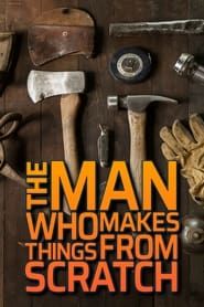 The Man Who Makes Things From Scratch series tv