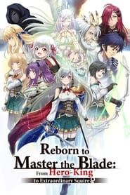 Reborn to Master the Blade: From Hero-King to Extraordinary Squire 2023</b> saison 01 