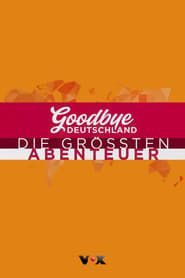 Goodbye Deutschland! The Greatest Adventures in the World series tv