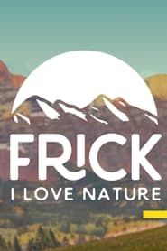 Frick, I Love Nature series tv