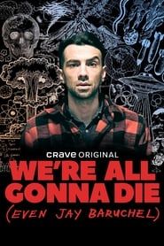 We're All Gonna Die (Even Jay Baruchel) series tv