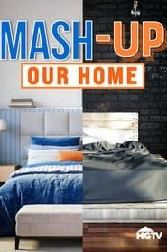 Mash-Up Our Home series tv