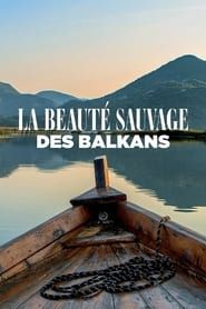 La beauté sauvage des Balkans series tv