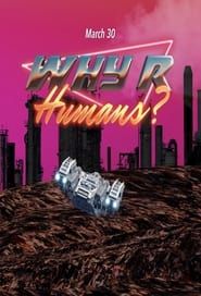 Why R Humans? series tv