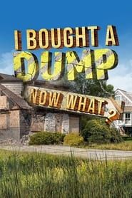 I Bought A Dump...Now What? series tv