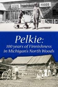 Pelkie: 100 Years of Finnishness in Michigan's North Woods series tv