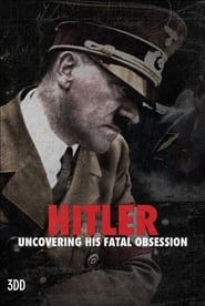 Hitler: Uncovering His Fatal Obsession series tv