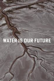 Water Is Our Future (2022)