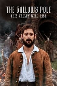 The Gallows Pole: This Valley Will Rise series tv
