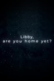 Libby, Are You Home Yet? 2022</b> saison 01 
