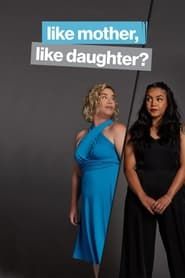 Like Mother, Like Daughter? series tv