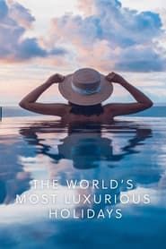 The World's Most Luxurious Holidays series tv