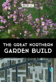 The Great Northern Garden Build 2022</b> saison 01 