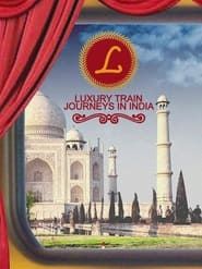 Luxury Train Journeys In India</b> saison 01 