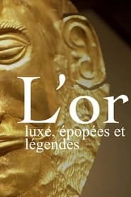 L’or : luxe, épopées et légendes (2023)