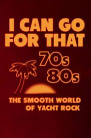 I Can Go for That: The Smooth World of Yacht Rock series tv