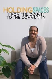 Holding Spaces: From the Couch to the Community series tv