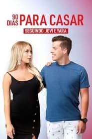 90 Dias Para Casar: Seguindo Jovi e Yara series tv