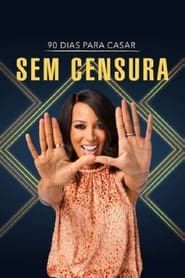 90 Dias Para Casar: Sem Censura series tv
