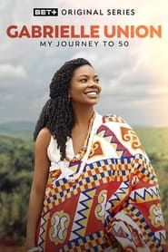 Gabrielle Union: My Journey to 50 series tv