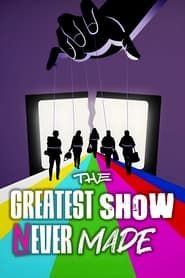 The Greatest Show Never Made series tv