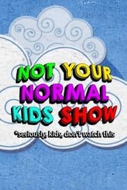 Not Your Normal Kids Show series tv