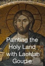 Painting the Holy Land with Lachlan Goudie series tv