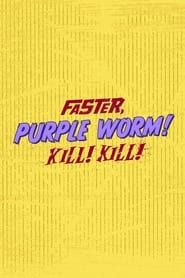 Faster, Purple Worm! Kill! Kill! series tv