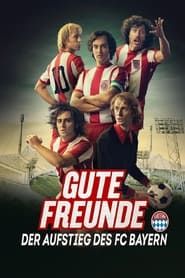 Gute Freunde - Der Aufstieg des FC Bayern series tv