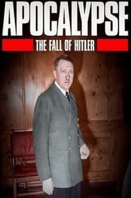 Apocalypse: The Fall of Hitler series tv