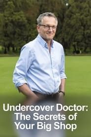 Undercover Doctor: The Secrets of Your Big Shop series tv