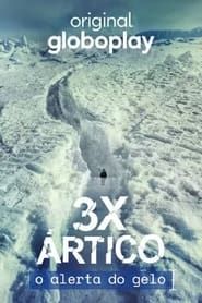 3x Ártico: O Alerta do Gelo series tv