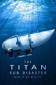 The Titan Sub Disaster: Minute by Minute series tv