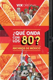¿Qué onda con los 80? Archivos de México series tv
