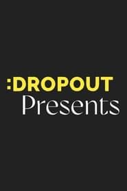 Dropout Presents series tv
