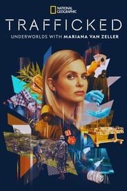 Trafficked: Underworlds with Mariana van Zeller series tv
