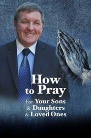 How to Pray for your Sons and Daughters and Loved Ones series tv